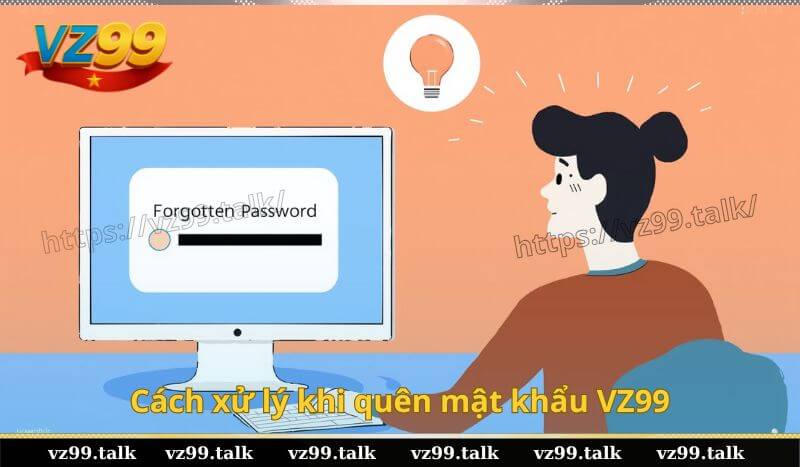 Cách xử lý khi quên mật khẩu VZ99