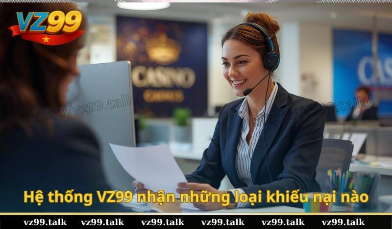 Hệ thống VZ99 nhận những loại khiếu nại nào