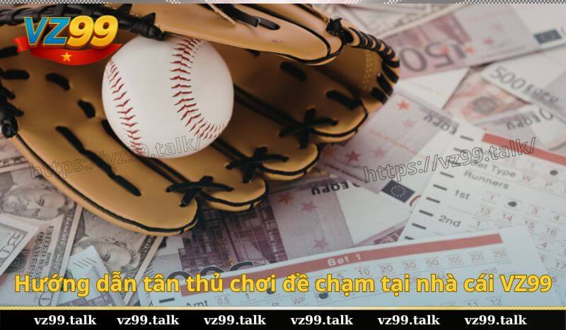 Hướng dẫn tân thủ chơi đề chạm tại nhà cái VZ99