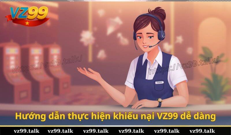 Hướng dẫn thực hiện khiếu nại VZ99 dễ dàng