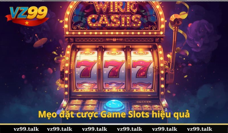 Mẹo đặt cược Game Slots hiệu quả