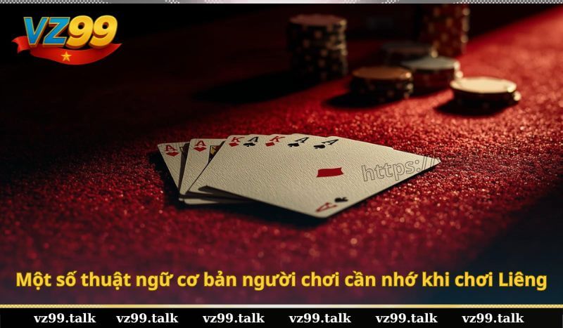 Một số thuật ngữ cơ bản người chơi cần nhớ khi chơi Liêng