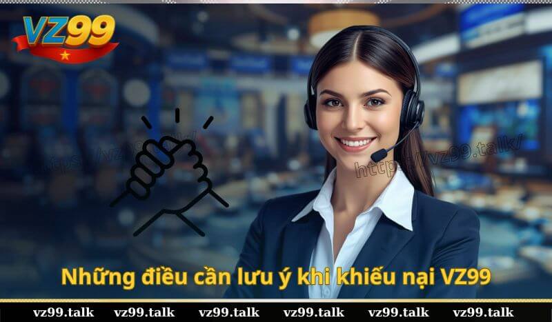 Những điều cần lưu ý khi khiếu nại VZ99
