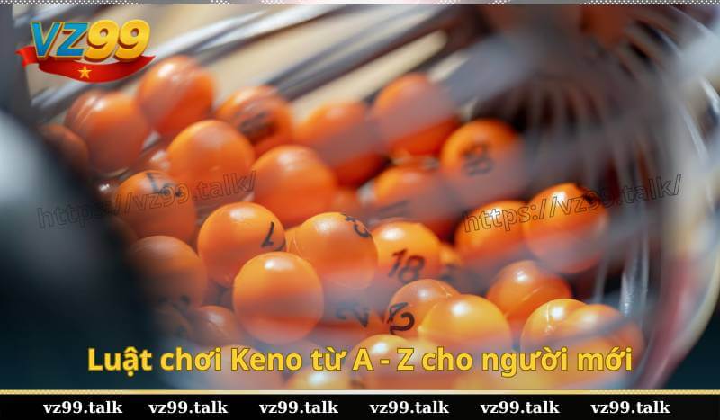 Luật chơi Keno từ A - Z cho người mới