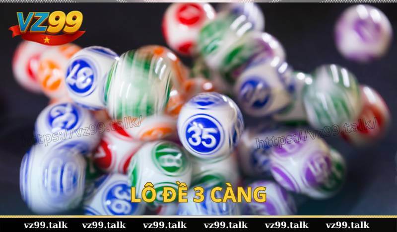Lô Đề 3 Càng – Cách Chọn Và Tối Ưu Lợi Nhuận Cùng VZ99
